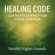 Healing Code: 528 Hz Frequency For Peace & Repair : 528 Hz Frequency for Peace & Repair cover image cdn