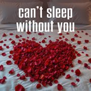 Can't Sleep Without You cover image cdn