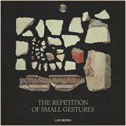 The Repetition Of Small Gestures cover image cdn
