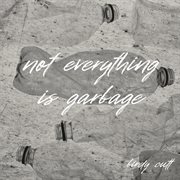 Not Everything Is Garbage cover image cdn
