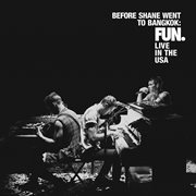 Before Shane Went To Bangkok: Fun. Live In The Usa : Fun. Live in the Usa cover image cdn