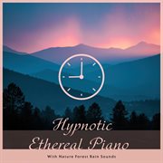Hypnotic Ethereal Piano With Nature Forest Rain Sounds cover image cdn