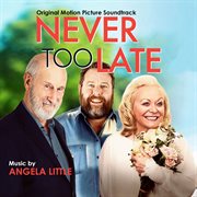 Never Too Late: Original Motion Picture Soundtrack : Original Motion Picture Soundtrack cover image cdn