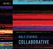 Holz-Stathis: Collaborative : Collaborative cover image cdn