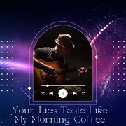 Your Lies Taste Like My Morning Coffee cover image cdn
