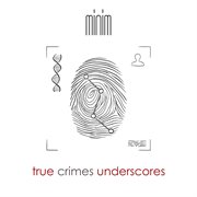 True Crimes Underscores cover image cdn