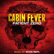 Cabin Fever - Patient Zero: Original Motion Picture Soundtrack : Patient Zero. Original Motion Picture Soundtrack cover image cdn