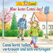 Klar Kann Conni Das! / Conni Lernt Teilen, Vertrauen Und Sich Vertragen cover image cdn