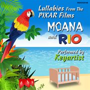 Lullabies From The Pixar Films Moana And Rio cover image cdn