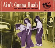 Aint Gonna Hush: And Make Some Good Girls Bad : And Make Some Good Girls Bad cover image cdn