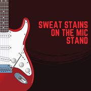 Sweat Stains On The Mic Stand cover image cdn