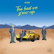 Too Bad We Grow Up cover image cdn