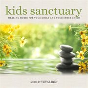 Kids Sanctuary: Healing Music For Your Child And Your Inner Child : Healing Music for Your Child and Your Inner Child cover image cdn