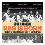 Soul Harmony R&B Is Born: The Story Of Deborah Chessler, Sonny Til & The Orioles : The Story of Deborah Chessler, Sonny Til & the Orioles cover image cdn