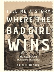 Tell Me a Story Where the Bad Girl Wins: The Life and Art of Barbara Shermund cover image cdn