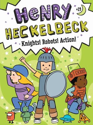 Henry Heckelbeck knights! robots! action!  cover image cdn