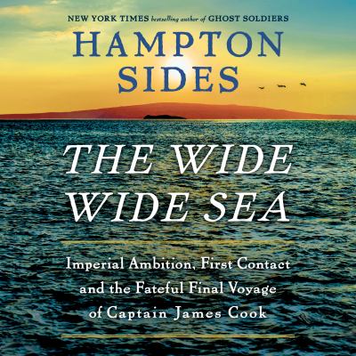 The Wide Wide Sea Imperial Ambition, First Contact and the Fateful Final Voyage of Captain James Cook  cover image cdn