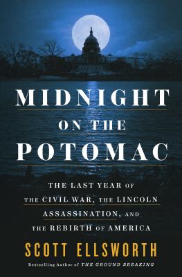 Midnight on the Potomac The Last Year of the Civil War, the Lincoln Assassination, and the Rebirth of America  cover image cdn