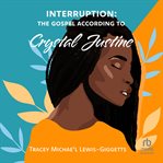 Interruption : The Gospel According to Crystal Justine cover image cdn