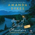 Born of Gilded Mountains : Historical Fiction Small Mountain-Town Women's Friendship Novel Set in the 1940s cover image cdn