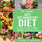 The Complete Anti Inflammatory Diet: Your Guide to Eating to Minimize Inflammation and Maximize H cover image cdn