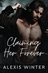 Claiming Her Forever : A Small Town Alpha Mountain Man Romance cover image cdn