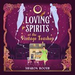Loving Spirits at the Vintage Teashop cover image cdn