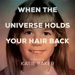 When the Universe Holds Your Hair Back cover image cdn