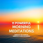 Embrace the Sunrise, Embrace a New Beginning - 11 Powerful Morning Meditations cover image cdn