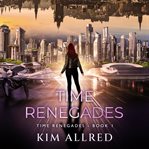 Time Renegades : A Time Travel Sci-Fi and Fantasy Adventure cover image cdn