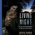 Living Night : On the Secret Wonders of Wildlife After Dark cover image cdn