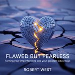 Flawed but Fearless : Turning Your Imperfections Into Your Greatest Advantage cover image cdn