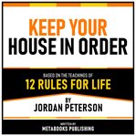 Keep Your House in Order - Based on the Teachings of 12 Rules for Life by Jordan Peterson cover image cdn