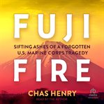 Fuji Fire : Sifting Ashes of a Forgotten U.s. Marine Corps Tragedy cover image cdn