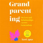 Grandparenting : On Love and Relationships Across Generations cover image cdn