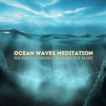 Ocean Waves Meditation: Soothing Sounds for Restful Nights : Dreamy Nature Music With Oscillating Sleep Sounds. Ocean Waves Meditation cover image cdn