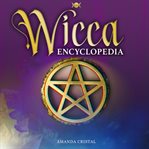 Wicca Encyclopedia : Advanced Book of Shadows & Spells for Candle, Herbal & Crystal Magic, Medieval Moon Rituals, Tarot S cover image cdn