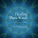Healing Theta Waves - Premium Edition : Unlock the Deep Healing Power of Theta Waves for Lucid Dreaming, Sleep Hypnosis, Sound Healing, And cover image cdn