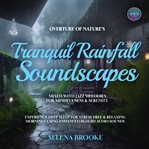 Overture of Nature's Tranquil Rainfall Soundscapes Mixed With Jazz Melodies for Mindfulness & Sereni : Experience Deep Sleep for Stress-free & Relaxing Mornings Using Enhanced Bgm 8d Audio Sounds cover image cdn