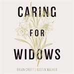 Caring for Widows : Ministering God's Grace cover image cdn