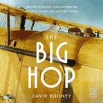 The Big Hop : The First Nonstop Flight Across the Atlantic Ocean and Into the Future cover image cdn