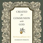 Created for Communion With God : The Promise of Genesis 1 and 2 cover image cdn