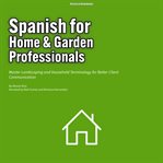 Spanish for Home & Garden Professionals : Master Landscaping and Household Terminology for Better Client Communication cover image cdn