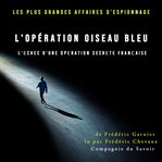 L'opération Oiseau Bleu, L'échec D'une Opération Secrète Française : Les Plus Grandes Affaires D'espionnage cover image cdn