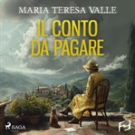 Il Conto Da Pagare. Un Nuovo Enigma per Maria Viani : La Quarta Indagine Di Maria Viani cover image cdn