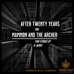 After Twenty Years, and Mammon and the Archer : Two Short Stories By O. Henry cover image cdn