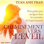 Cheminement Vers L'éveil: Petit Guide Pour Naviguer Dans Les Méandres De L'esprit Humain cover image cdn