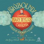Skybound! : Starring Mary Myers as Carlotta, Daredevil Aeronaut and Scientist cover image cdn