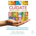 Caudate Para Cuidar a Otros : Programa Para Evitar El Desgaste De Los Que Trabajamos Ayudando a Los Demás cover image cdn