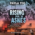 Rising From the Ashes : Los Angeles, 1992. Edward Jae Song Lee, Latasha Harlins, Rodney King, and a City on Fire cover image cdn